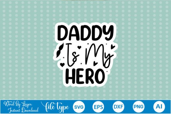 Daddy is My Hero Sticker SVG: Graphics and Crafts for Branding