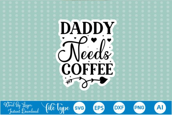 Daddy Needs Coffee Sticker SVG