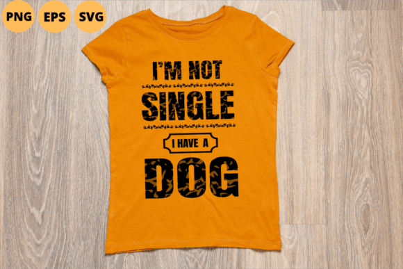 I Am Not Single I Have a Dog Design Graphics