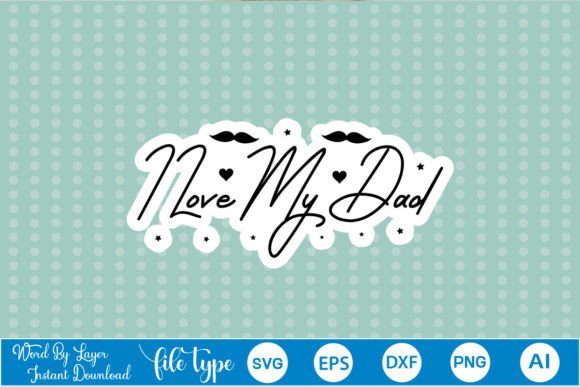 I Love My Dad Sticker SVG Graphics & Crafts