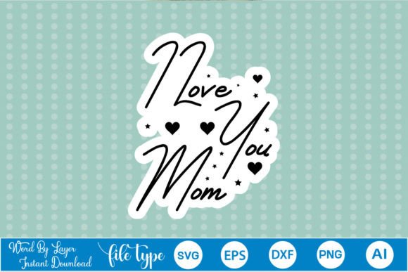 I Love You Mom Sticker SVG: Graphics & Crafts