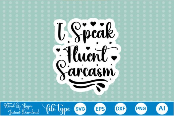 I Speak Fluent Sarcasm Sticker SVG: Graphics & Crafts
