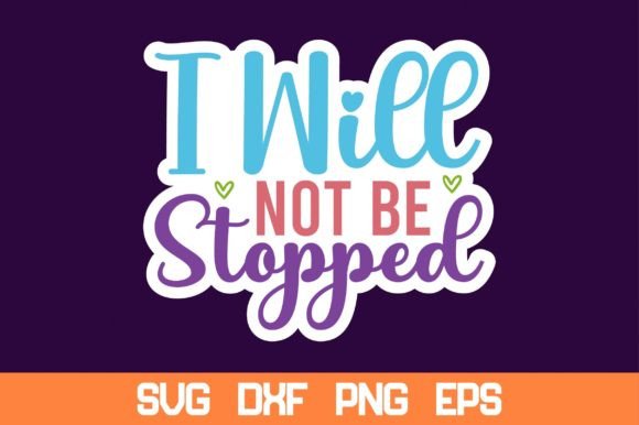 I Will Not Be Stopped Sticker Svg Graphics Crafts