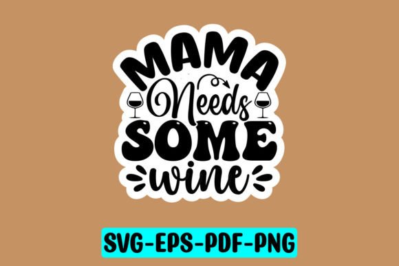 Mama Needs Some Wine Sticker SVG