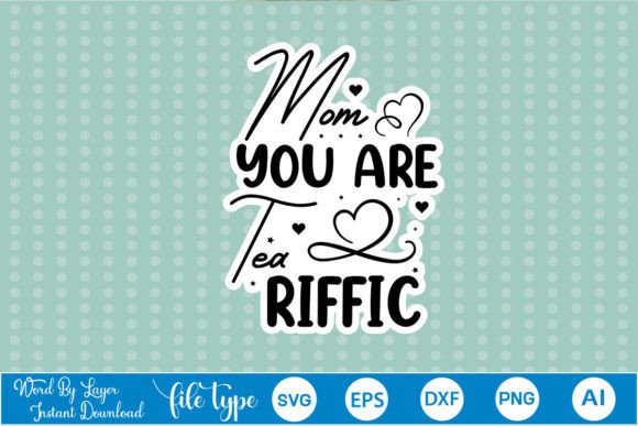 Mom You Are Tea Riffic Sticker SVG: Graphics and Crafts in One