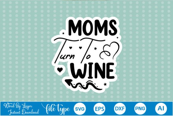 Moms Turn to Wine Sticker SVG