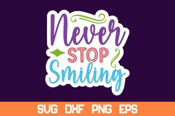 Never Stop Smiling Sticker Svg: Graphics and Crafts Made Simple