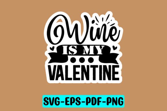 Wine is My Valentine Sticker SVG: Graphics for Crafts